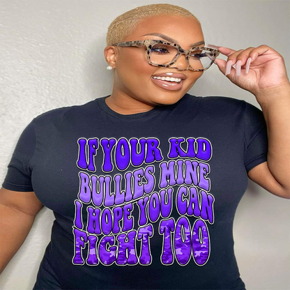 If Your Kid Bullies Mine, I Hope You Can Fight Too T Shirt - MK EYE CATCHING EVENTFUL CREATIONS LLC