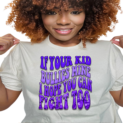 If Your Kid Bullies Mine, I Hope You Can Fight Too T Shirt - MK EYE CATCHING EVENTFUL CREATIONS LLC